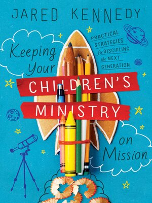 cover image of Keeping Your Children's Ministry on Mission: Practical Strategies for Discipling the Next Generation